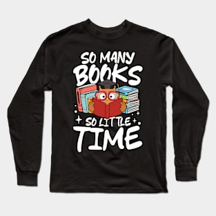 So Many Books So Little Time - Book Lover Long Sleeve T-Shirt